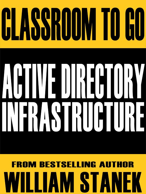 Title details for Active Directory Infrastructure Classroom-To-Go: Windows Server 2003 Edition by William Stanek - Available